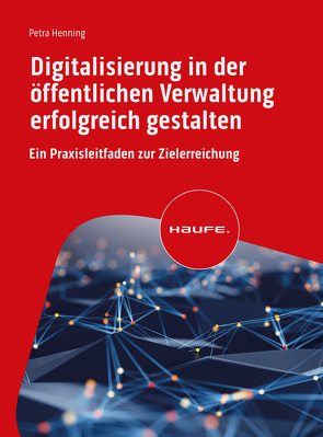 Digitalisierung in der öffentlichen Verwaltung erfolgreich gestalten von Henning,  Petra