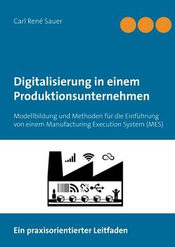 Digitalisierung in einem Produktionsunternehmen von Sauer,  Carl René