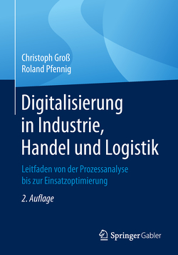 Digitalisierung in Industrie, Handel und Logistik von Gross,  Christoph, Pfennig,  Roland
