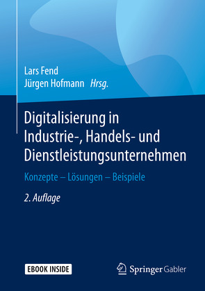 Digitalisierung in Industrie-, Handels- und Dienstleistungsunternehmen von Fend,  Lars, Hofmann,  Jürgen