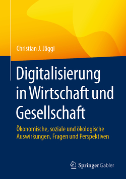 Digitalisierung in Wirtschaft und Gesellschaft von Jäggi,  Christian J.