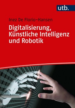 Digitalisierung, Künstliche Intelligenz und Robotik von De Florio-Hansen,  Inez