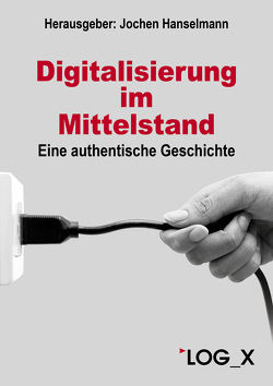 Digitalisierung im Mittelstand von Hanselmann,  Jochen, Katholing,  Joachim, Martin,  Thomas, Roppelt,  Oliver