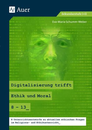 Digitalisierung trifft Ethik und Moral 8-13 von Schumm-Weber,  Eva-Maria