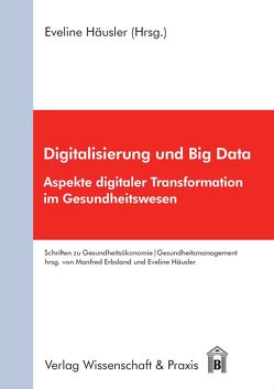 Digitalisierung und Big Data. von Häusler,  Eveline
