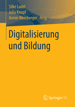 Digitalisierung und Bildung von Knopf,  Julia, Ladel,  Silke, Weinberger,  Armin