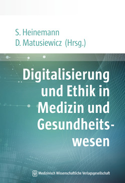 Digitalisierung und Ethik in Medizin und Gesundheitswesen von Heinemann,  Stefan, Matusiewicz ,  David