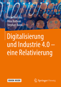 Digitalisierung und Industrie 4.0 – eine Relativierung von Baier,  Stephan, Barbian,  Dina, Mertens,  Peter