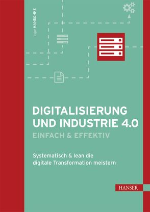 Digitalisierung und Industrie 4.0 – einfach und effektiv von Hanschke,  Inge