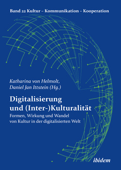 Digitalisierung und (Inter-)Kulturalität von Berhault,  Mathilde, Berkenbusch,  Gabriele, Bolten,  Jürgen, Busch,  Dominic, Diaz-Nafria,  Jose Maria, Fetscher,  Doris, Guarda,  Teresa, Ittstein,  Daniel, Ittstein,  Daniel Jan, Klein,  Susanne, Leis,  Miriam, Leitner,  Martin, Möller-Kiero,  Jana, Moosmueller,  Alois, Nazarkiewicz,  Kirsten, Prieto Peral,  María Begoña, Scheffer,  Jörg, von Helmolt,  Katharina