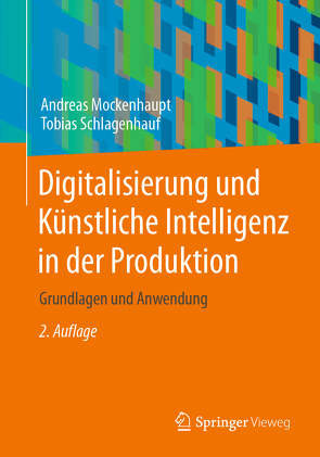 Digitalisierung und Künstliche Intelligenz in der Produktion von Mockenhaupt,  Andreas, Schlagenhauf,  Tobias