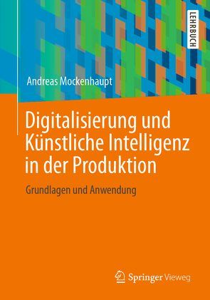 Digitalisierung und Künstliche Intelligenz in der Produktion von Mockenhaupt,  Andreas
