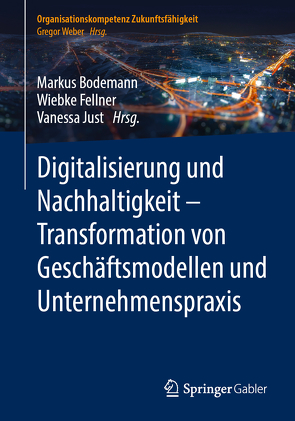 Digitalisierung und Nachhaltigkeit – Transformation von Geschäftsmodellen und Unternehmenspraxis von Bodemann,  Markus, Fellner,  Wiebke, Just,  Vanessa