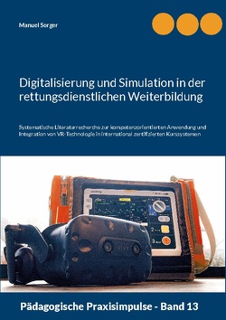 Digitalisierung und Simulation in der rettungsdienstlichen Weiterbildung von Sorger,  Manuel