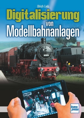 Digitalisierung von Modellbahnanlagen von Lieb,  Ulrich