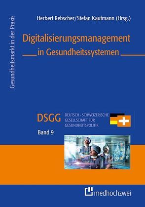 Digitalisierungsmanagement in Gesundheitssystemen von Herbert,  Rebscher, Stefan,  Kaufmann