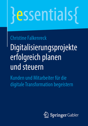 Digitalisierungsprojekte erfolgreich planen und steuern von Falkenreck,  Christine