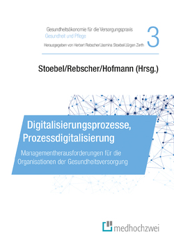 Digitalisierungsprozesse, Prozessdigitalisierung von Hofmann,  Reiner, Rebscher,  Herbert, Stoebel,  Jasmina, Zerth,  Jürgen