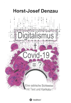 Digitalismus + Covid -19 =? von Denzau,  Horst Josef