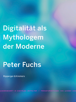 Digitalität als Mythologem der Moderne von Fuchs,  Peter