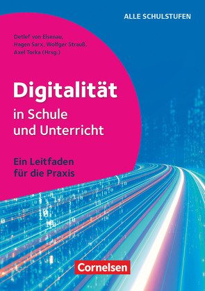 Digitalität in Schule und Unterricht – Ein Leitfaden für die Praxis von Berger,  Sören-Kristian, Bieler,  Ines, Heinen,  Richard, Kallenbach,  Alexander, Klee,  Wanda, Knauf,  Sebastian, Oppenhäuser,  Tobias, Radzimski,  Jenny, Rensinghoff,  Thomas, Sarx,  Hagen, Seegers,  Marc, Strauß,  Wolfger, Thiede,  Dirk, Torka,  Axel, Untenberger,  Silvia, von Elsenau,  Detlef