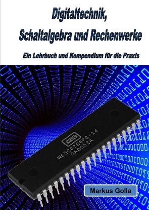 Digitaltechnik, Schaltalgebra und Rechenwerke von Golla,  Markus