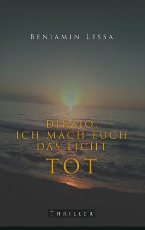 Dikaio. Ich mach euch das Licht tot von Lessa,  Beniamin