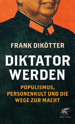 Diktator werden von Dedekind,  Henning, Dikötter,  Frank, Schlatterer,  Heike