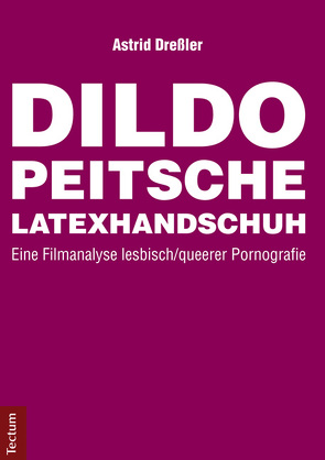 Dildo, Peitsche, Latexhandschuh von Dreßler,  Astrid