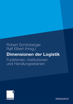 Dimensionen der Logistik von Elbert,  Ralf, Schönberger,  Robert