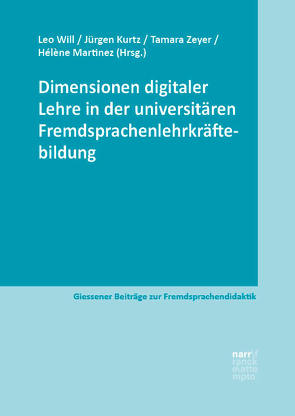 Dimensionen digitaler Lehre in der universitären Fremdsprachenlehrkräftebildung von Kurtz,  Jürgen, Martinez,  Hélène, Will,  Leo, Zeyer,  Tamara