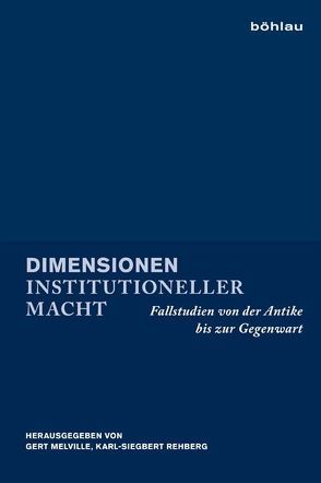 Dimensionen institutioneller Macht von Brendecke,  Arndt, Cariboni,  Guido, Heim,  Tino, Jehne,  Martin, Melville,  Gert, Miethke ,  Jürgen, Mueller,  Winfried, Mutschler,  Fritz-Heiner, Papier,  Hans Jürgen, Patzelt,  Werner J., Rehberg,  Karl-Siegbert, Schenk,  Ulrike, Schmechtig,  Pedro, Schmidt-Glintzer,  Helwig, Schönrich,  Gerhard, Schwarting,  Andreas, Schwerhoff,  Gerd, Vergoossen,  Manuela, Vorländer,  Hans, Weber,  Beatrix