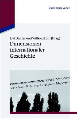 Dimensionen internationaler Geschichte von Dülffer,  Jost, Loth,  Wilfried
