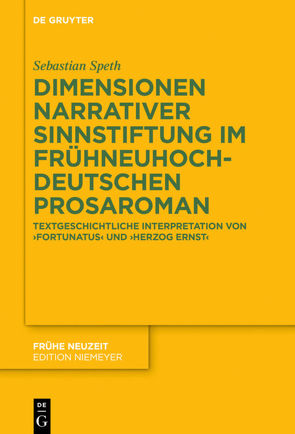 Dimensionen narrativer Sinnstiftung im frühneuhochdeutschen Prosaroman von Speth,  Sebastian