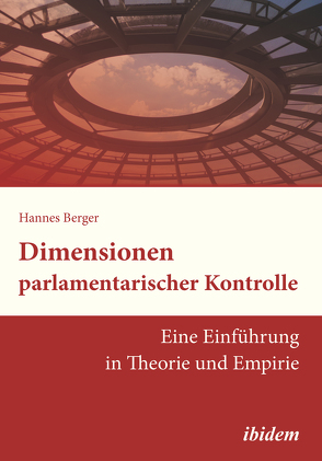Dimensionen parlamentarischer Kontrolle von Berger,  Hannes