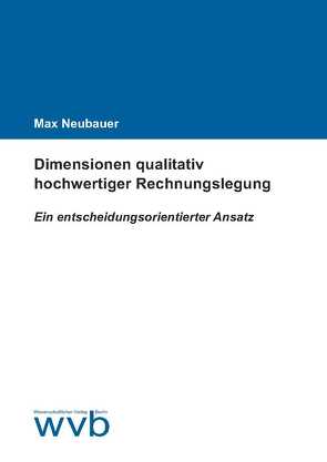 Dimensionen qualitativ hochwertiger Rechnungslegung von Neubauer,  Max