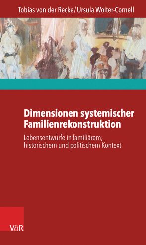 Dimensionen systemischer Familienrekonstruktion von Marks,  Stephan, Recke,  Tobias von der, Reifgerst,  Ernst, Wolter-Cornell,  Ursula