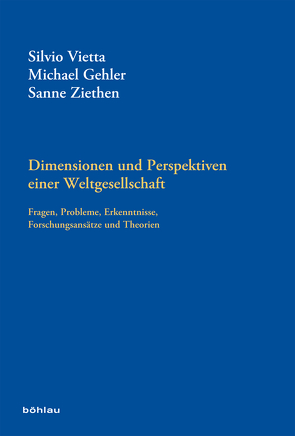Dimensionen und Perspektiven einer Weltgesellschaft von Gehler,  Michael, Vietta,  Silvio, Ziethen,  Sanne