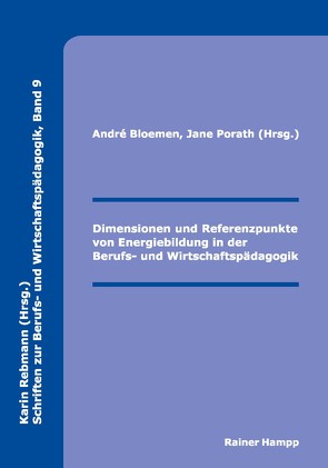 Dimensionen und Referenzpunkte von Energiebildung in der Berufs- und Wirtschaftspädagogik von Bloemen,  André, Porath,  Jane