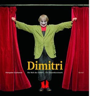 Dimitri. Die Welt des Clowns. Ein Gesamtkunstwerk von Gschwend,  Hanspeter, Heitmann,  Adriano