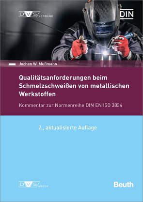 DIN/DVS-Veröffentlichung – Beuth-Kommentar Qualitätsanforderungen beim Schmelzschweißen von metallischen Werkstoffen von DIN e.V,  DIN, DVS e.V,  DVS, Mußmann,  Jochen W.
