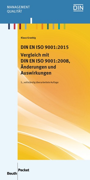 DIN EN ISO 9001:2015 – Vergleich mit DIN EN ISO 9001:2008, Änderungen und Auswirkungen von Graebig,  Klaus