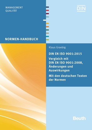 DIN EN ISO 9001:2015 – Vergleich mit DIN EN ISO 9001:2008, Änderungen und Auswirkungen – Mit den deutschen Texten der Normen von Graebig,  Klaus