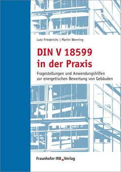 DIN V 18599 in der Praxis. von Friederichs,  Lutz, Wenning,  Martin