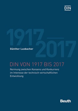 DIN von 1917 bis 2017 von Luxbacher,  Günther
