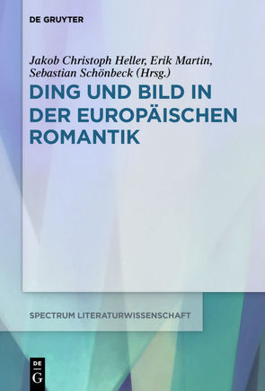 Ding und Bild in der europäischen Romantik von Heller,  Jakob Christoph, Martin,  Erik, Schönbeck,  Sebastian