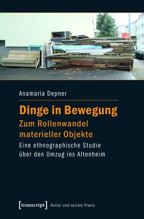 Dinge in Bewegung – zum Rollenwandel materieller Objekte von Depner,  Anamaria