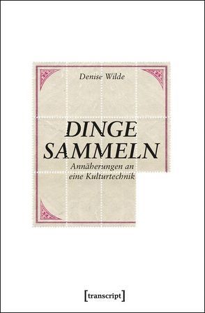 Dinge sammeln von Wilde,  Denise