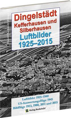 Dingelstädt, Silberhausen und Kefferhausen – Luftbilder 1925-2015 von Rockstuhl,  Harald