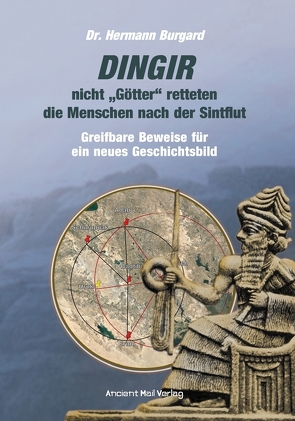 DINGIR, nicht „Götter“ retteten die Menschen nach der Sintflut von Burgard,  Dr. Hermann